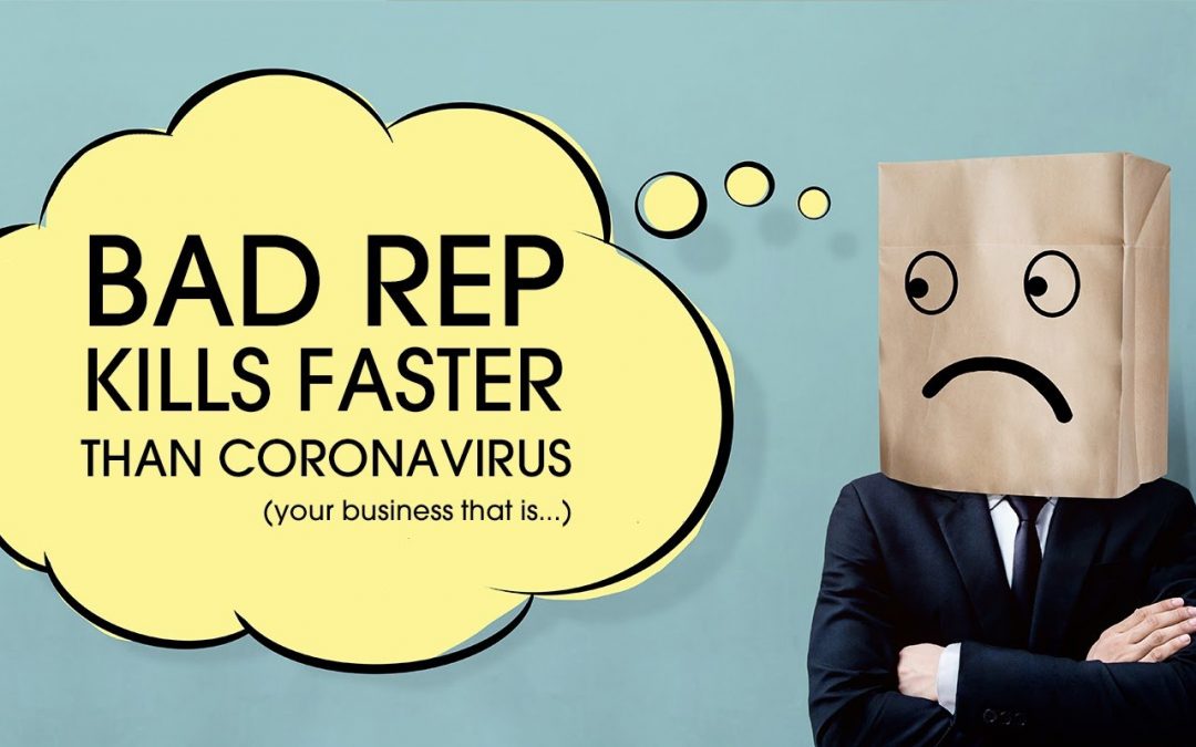 A Bad Reputation Will Kill Your Business Before The Coronavirus Will