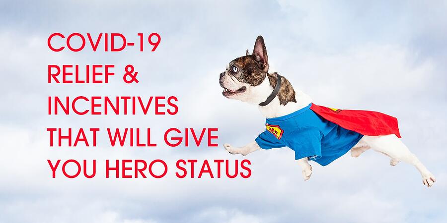 COVID-19 Relief & Incentives That Will Give Your Business Hero Status