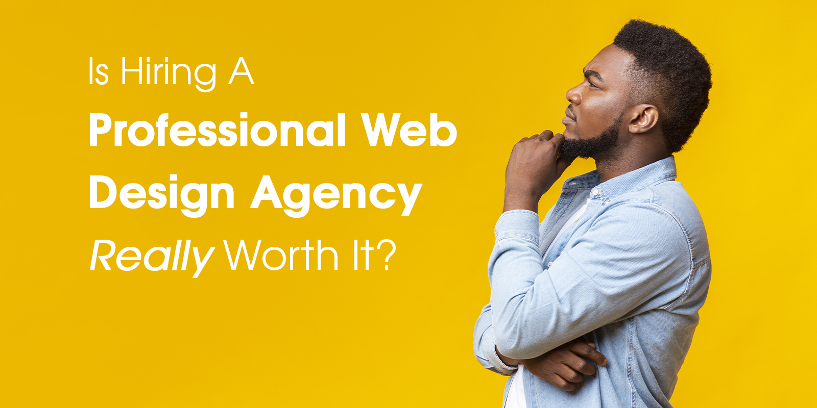Is Hiring A Professional Web Design Agency Really Worth It?